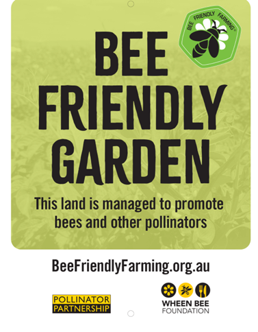 A green background with the words Bee Friendly Garden This land is managed to promote bees and other pollinators. Underneath is the website beefriendlyfarming.org.au and the logos for Pollinator Partnership and Wheen Bee Foundation.